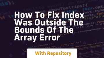 how to fix index was outside the bounds of the array error