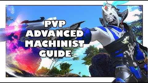 FFXIV The Advanced Guide To Machinist PVP Devastate Your Enemies