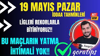 REKORLARLA LİGLERİ BİTİRİYORUZ! - 19 MAYIS PAZAR İDDAA TAHMİNLERİ