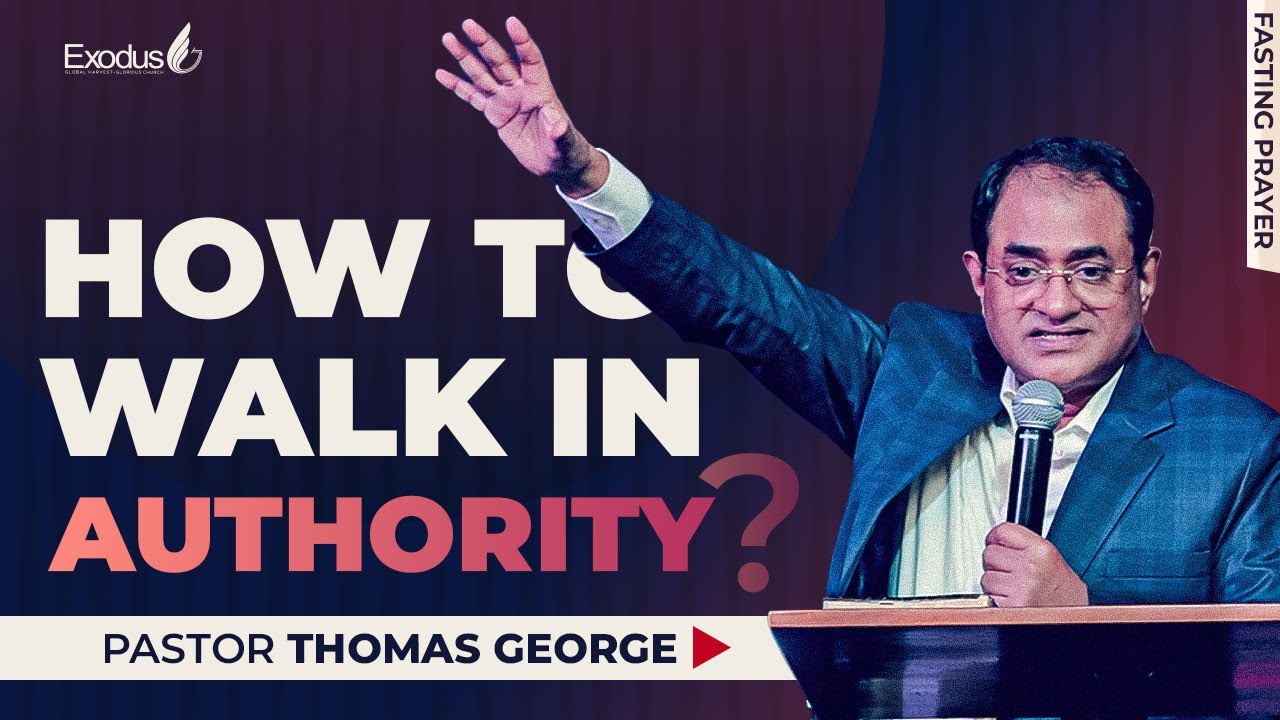 How to walk in Authority? | Pastor Thomas George | Fasting Prayer | Day 1 Morning | Exodus  Church
