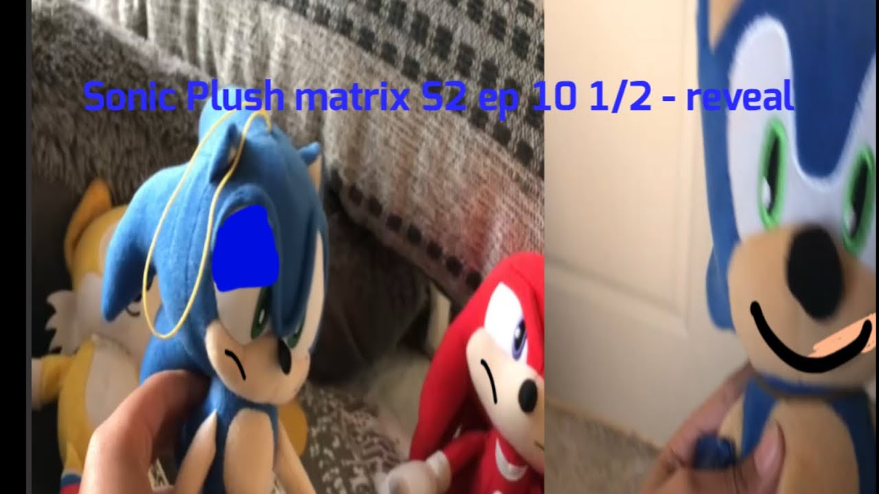 Sonic Plush matrix S2 ep 10 1/2 - the reveal