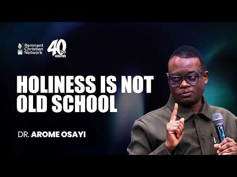 HOLINESS IS NOT OLD SCHOOL - DR. AROME OSAYI