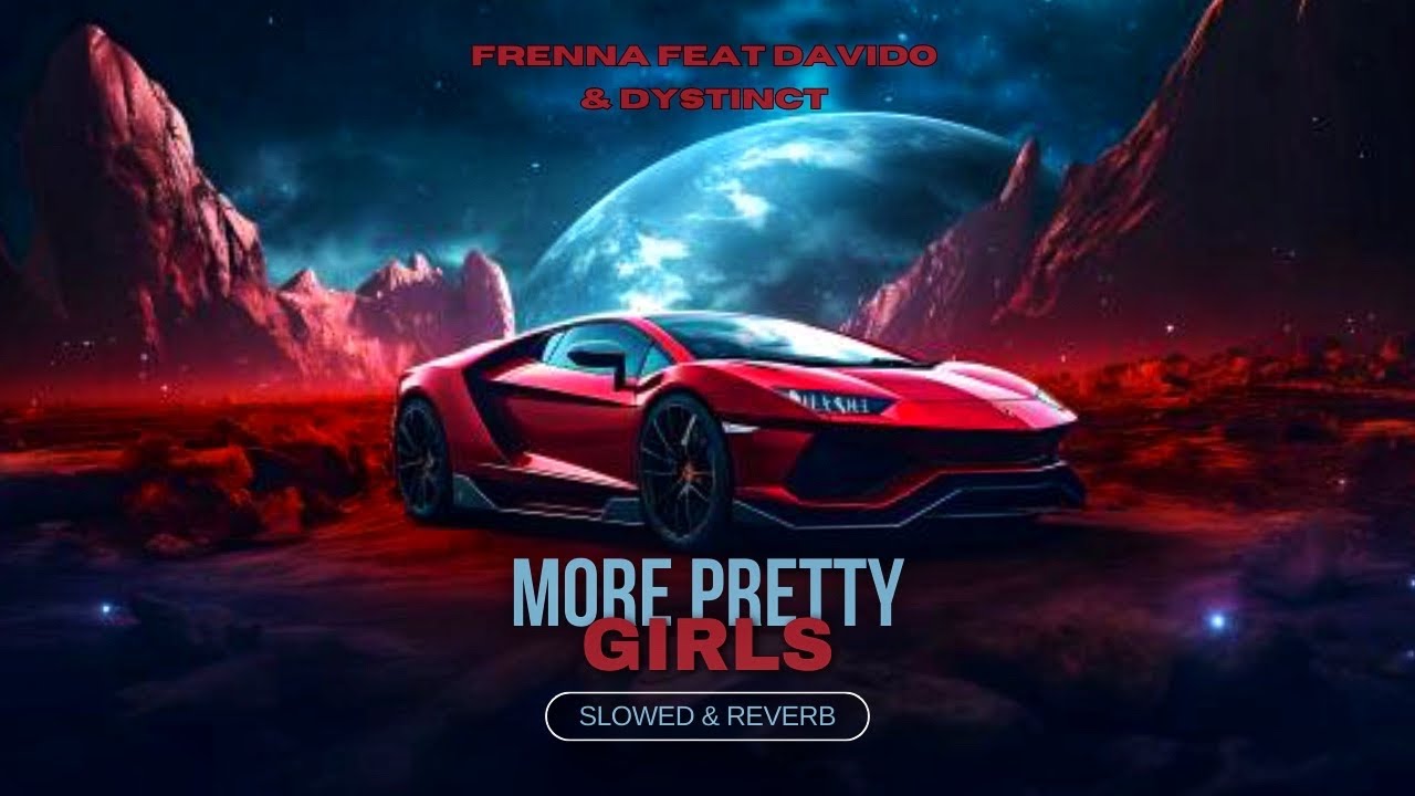 FRENNA - MORE PRETTY GIRLS ft DAVIDO & DYSTINCT Slowed + Reverb FRENNA - MORE PRETTY GIRLS ft DAVIDO & DYSTINCT Slowed + Reverb
