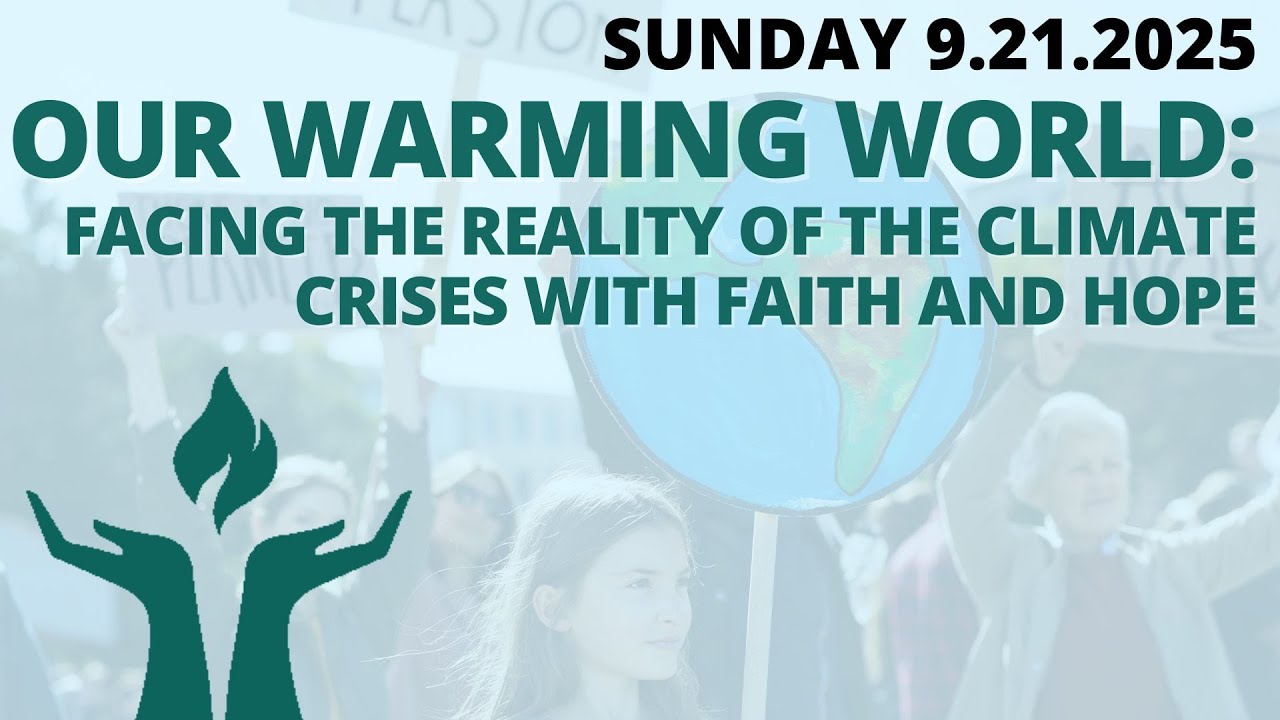 Facing the Reality of the Climate Crises with Faith and Hope - September 21, 2025 Sunday Service