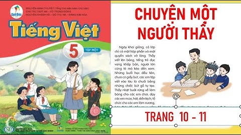 TIẾNG VIỆT LỚP 5 TẬP 1: BÀI 2: CHUYỆN MỘT NGƯỜI THẦY SÁCH CÁNH DIỀU MỚI NHẤT