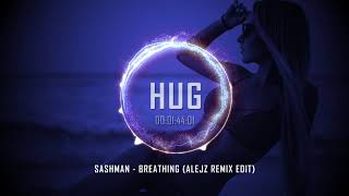 Sashman - Breathing Alejz Remix Edit