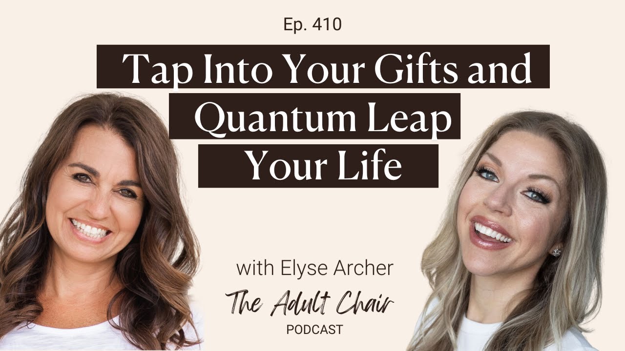 410- Tap Into Your Gifts and Quantum Leap Your Life with Elyse Archer ...