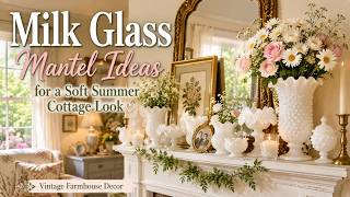 🤍 Milk Glass Mantel Ideas for a Soft Summer Cottage Look | Vintage Farmhouse Decor
