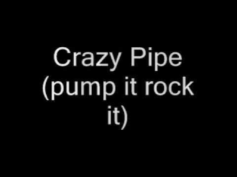 Crazy Pipe (pump it rock it)