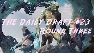 Daily Draft #23 - Round Three