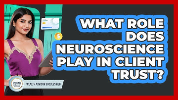 What Role Does Neuroscience Play In Client Trust? - Wealth Advisor Success Hub