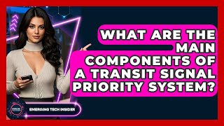What Are The Main Components Of A Transit Signal Priority System? - Emerging Tech Insider