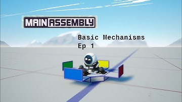 My First Video EVER! (Main Assembly Basic Mechanisms Ep. 1)