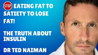 Stop eating fat to satiety to lose fat! The true role of insulin  Ted Naiman
