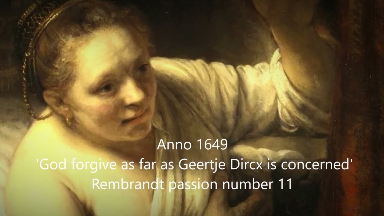 Anno 1649 God forgive as far as Geertje Dircx is concerned Rembrandt passion number 11