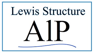 How to Draw the Lewis Dot Structure for AlP: Aluminum phosphide