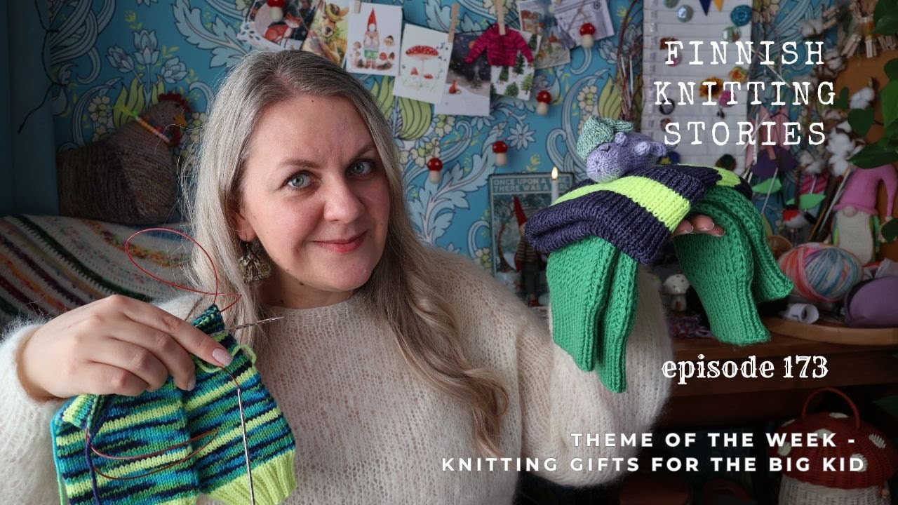 Knitting gifts for the big kid - ep 173 - Finnish Knitting Stories