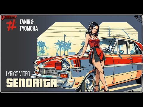 Tanir & Tyomcha - Senorita (Lyric Video)