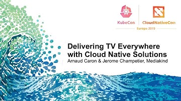 Delivering TV Everywhere with Cloud Native Solutions - Arnaud Caron & Jerome Champetier, Mediakind