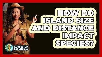 How Do Island Size and Distance Impact Species?