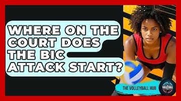 Where On The Court Does The Bic Attack Start? - The Volleyball Hub