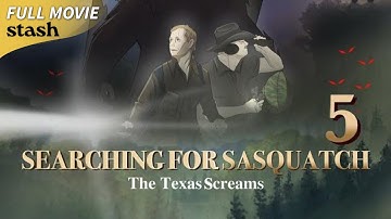 Searching for Sasquatch 5: The Texas Screams | Bigfoot Documentary | Full Movie
