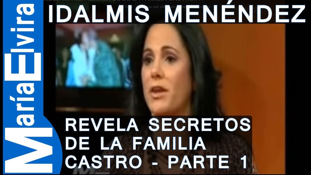 IDALMIS MENÉNDEZ REVELA SECRETOS DE LA FAMILIA CASTRO.(1)