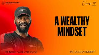 A WEALTHY MINDSET | PASTOR SULTAN ROBERT | SECOND FAMILY SERVICE | 02.08.26