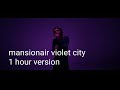 Mansionair Violet City 1 Hour Mansionair Violet City 1 Hour