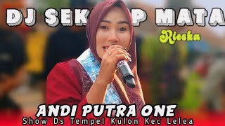 DJ SEKETIP MATA VOC RIESKA - ANDI PUTRA 1 | SHOW DS TEMPEL KULON LELEA