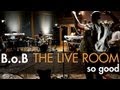 B.o.B - "So Good" captured in The Live Room