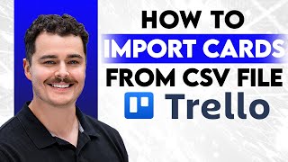 How To Import Trello Cards From CSV File [2026 Guide]