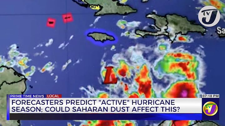 Forecasters Predict 'Active' Hurricane Season: could Saharan Dust Affect this? | TVJ News