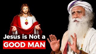 Jesus Christ is Not a Good Man | Sadhguru Darshan