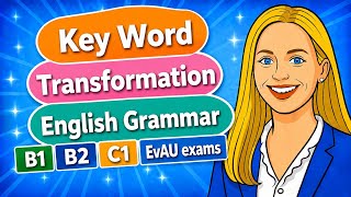 Step 3 Key Word Transformation | English Grammar B1 B2 C1 | EvAU Exams