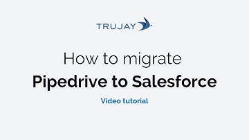 How to migrate from Pipedrive to Salesforce [Video tutorial 2019]