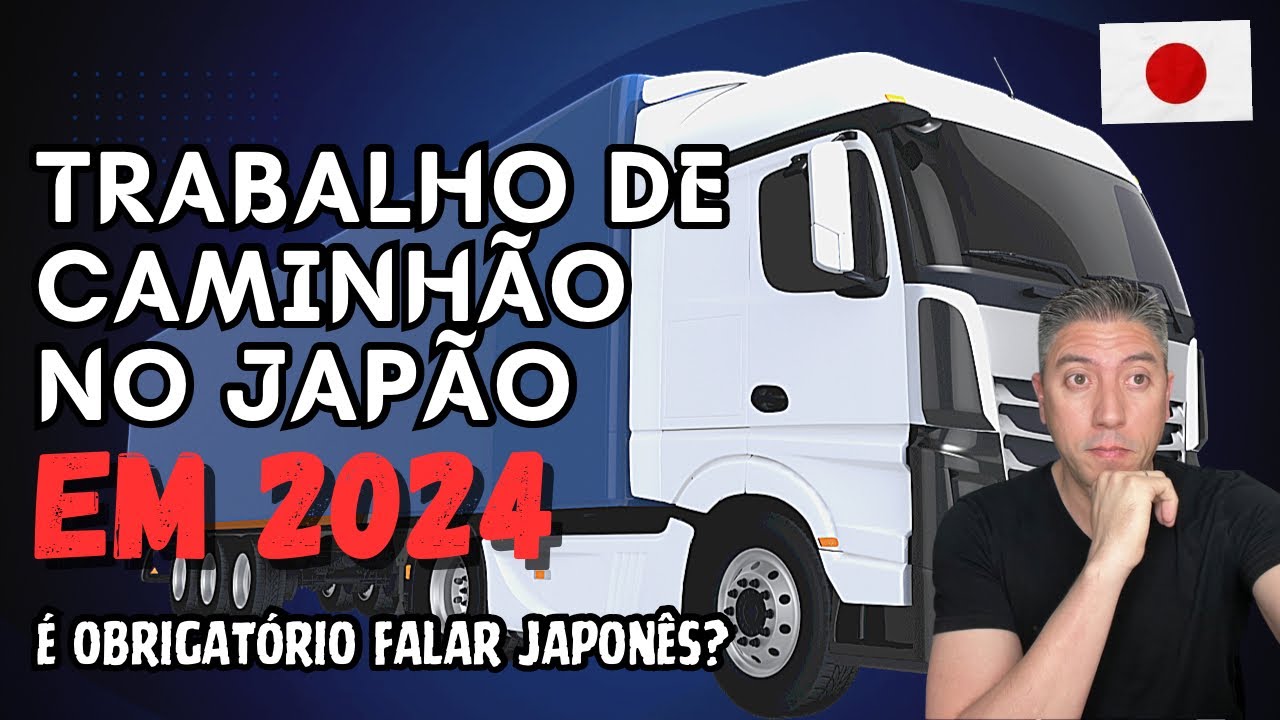 Trabalhar de Caminhão no Japão 2024 | Caminhões e Tipos de Trabalho | Necessário Falar japonês?