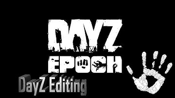 DayZ Editing DayZ Epoch!