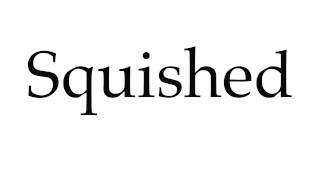 How To Pronounce Squished