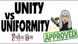 "UNITY VS UNIFORMITY" Pastor Bob DAILY!