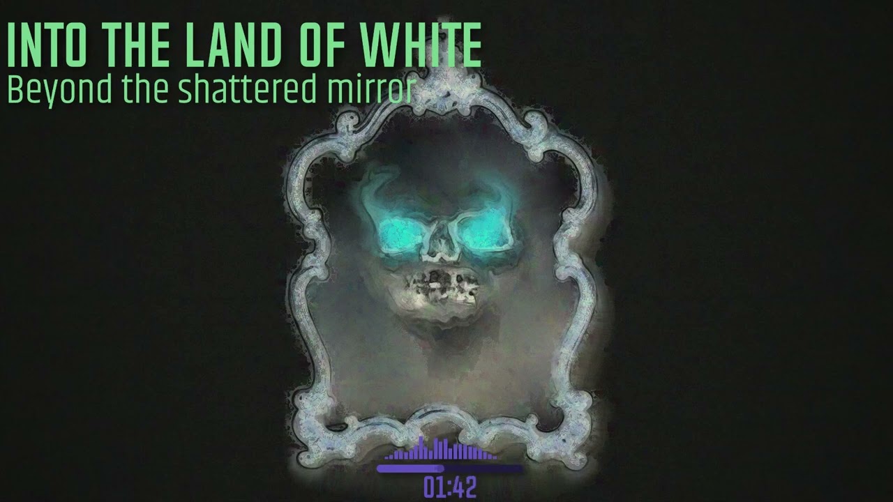 Beyond the Shattered Mirror - Into the Land of White