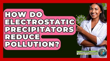 How Do Electrostatic Precipitators Reduce Pollution? - Earth Science Answers