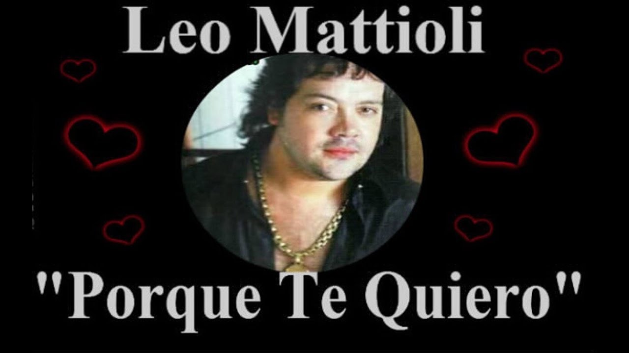 ♥️ Leo Mattioli ♥️ Porque Te Quiero ♥️ - YouTube