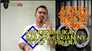 APAKAH PENCURI TETAP DI PIDANA WALAUPUN BARANG CURIAN DIKEMBALIKAN