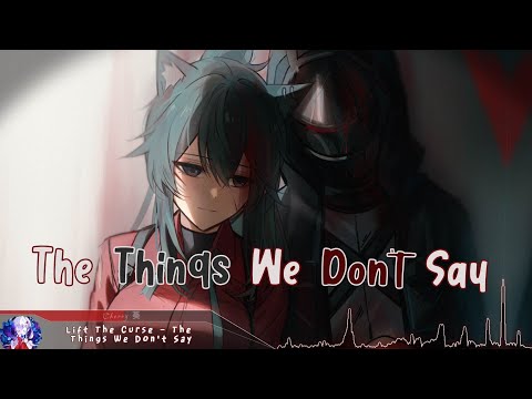 Nightcore - The Things We Don't Say - (Lyrics)