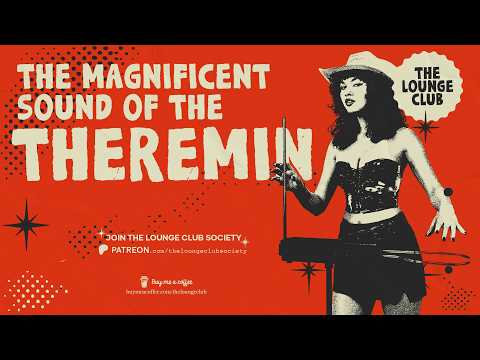 THE MAGNIFICENT SOUND OF THE THEREMIN — Exotic Noir Lounge | The Lounge Club