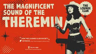 THE MAGNIFICENT SOUND OF THE THEREMIN — Exotic Noir Lounge | The Lounge Club