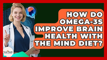 How Do Omega-3s Improve Brain Health With The MIND Diet? - Brain Health Support Network