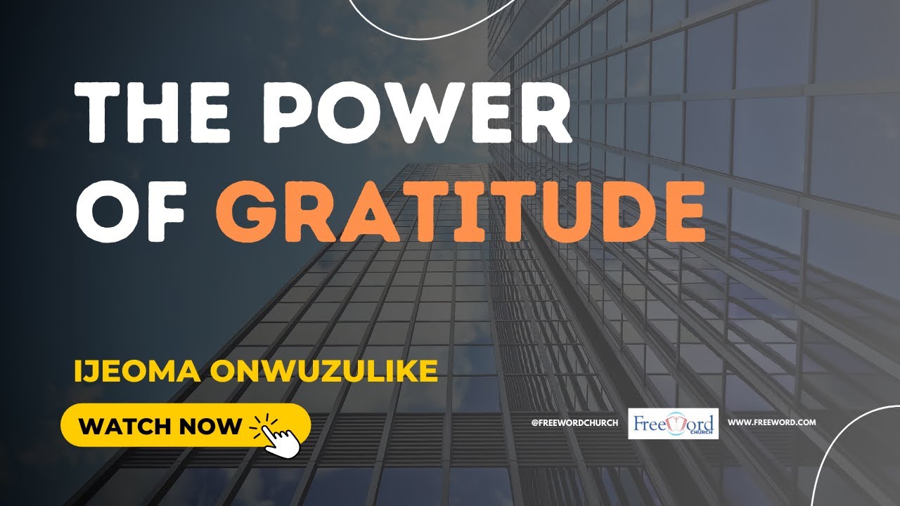 POWER OF GRATITUDE | FreeWord Church | MIN. IJEOMA ONWUZULIKE