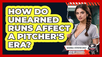 How Do Unearned Runs Affect A Pitcher
